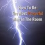 How Would You Feel Being The Most Powerful Man In The Room?