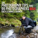 The Photography Tips that 96 Photographers Wish They Would Have Learned Sooner | Improve Photography