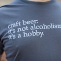 Craft Beer t-shirt:  It's not acoholism, it's a hobby.