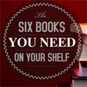 The Six Books You Need on Your Shelf - Primer