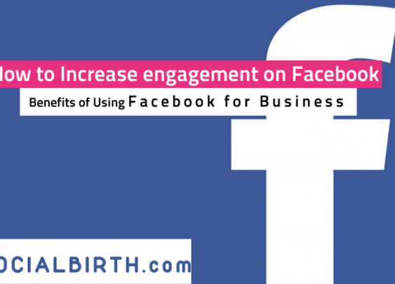 How to Increase Engagement on Facebook | Benefits of Using Facebook for Business
