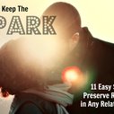 Keep The “Spark”: 11 Easy Steps to Preserve Romance in Any Relationship