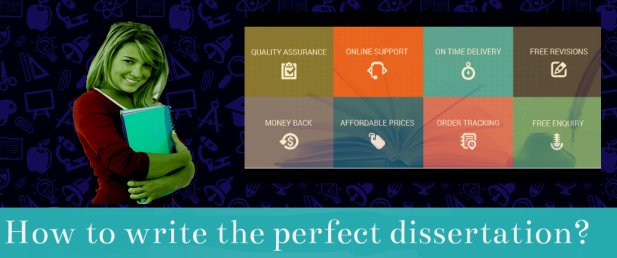 How to write the perfect dissertation? | Assignment Help Experts