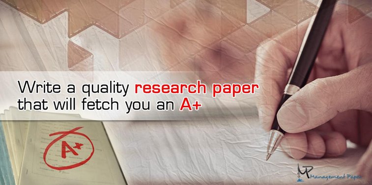 Write a quality research paper that will fetch you an A+