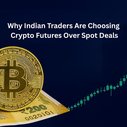 Why Indian Traders Are Choosing Crypto Futures Over Spot Deals