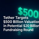 Tether Targets $500 Billion Valuation in Potential $20 Billion Fundraising Round